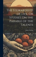 Cover: The Stewardship of Life, Or Studies On the Parable of the Talents - Legare Street Press