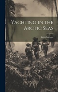 Cover: Yachting in the Arctic Seas - Legare Street Press