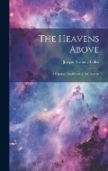 Cover: The Heavens Above - Legare Street Press