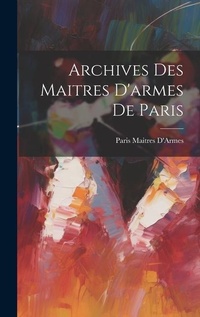 Abbildung von: Archives Des Maitres D'armes De Paris - Legare Street Press