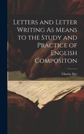 Cover: Letters and Letter Writing As Means to the Study and Practice of English Compositon - Legare Street Press