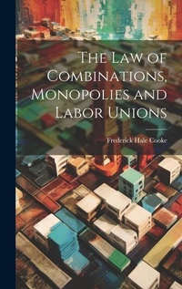 Abbildung von: The Law of Combinations, Monopolies and Labor Unions - Legare Street Press