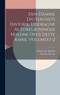 Abbildung von: Den Danske Digtekunsts Historie, Uddragne Af Forelaesninger Holdne Over Dette AEmne, Volumes 1-2 - Legare Street Press