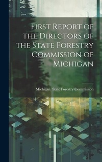 Abbildung von: First Report of the Directors of the State Forestry Commission of Michigan - Legare Street Press