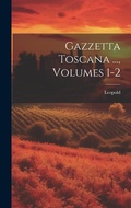Cover: Gazzetta Toscana ..., Volumes 1-2 - Legare Street Press