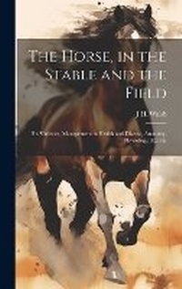 Enlarge image Cover: The Horse, in the Stable and the Field - Legare Street Press