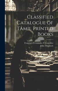 Abbildung von: Classified Catalogue of Tamil Printed Books - Legare Street Press