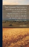Cover: The Farmers' Register, a Monthly Publication, Devoted to the Improvement of the Practice and Support of the Interests of Agriculture - Legare Street Press