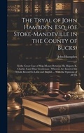 Cover: The Tryal of John Hambden, Esq. (of Stoke-Mandeville in the County of Bucks) - Legare Street Press