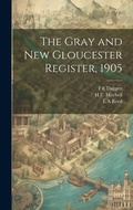 Cover: The Gray and New Gloucester Register, 1905 - Legare Street Press