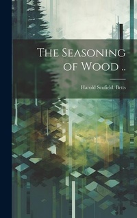Abbildung von: The Seasoning of Wood .. - Legare Street Press