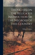 Cover: Thoughts on the Religious Instruction of the Negroes of This Country - Legare Street Press