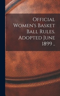 Abbildung von: Official Women's Basket Ball Rules. Adopted June 1899 .. - Legare Street Press