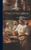 Cover: The Little Mixer - Legare Street Press