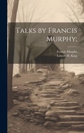 Cover: Talks by Francis Murphy; - Legare Street Press