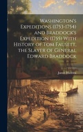 Cover: Washington's Expeditions (1753-1754) and Braddock's Expedition (1755) With History of Tom Fausett, the Slayer of General Edward Braddock - Legare Street Press