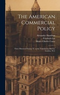 Cover: The American Commercial Policy - Legare Street Press