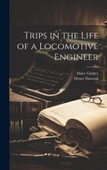 Cover: Trips in the Life of a Locomotive Engineer - Legare Street Press