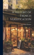 Cover: A History of French Versification - Legare Street Press