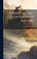 Cover: Inverness Kirk-session Records, 1661-1880 - Legare Street Press
