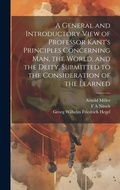 Cover: A General and Introductory View of Professor Kant's Principles Concerning man, the World, and the Deity, Submitted to the Consideration of the Learned - Legare Street Press