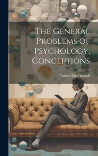Enlarge image Cover: The General Problems of Psychology, Conceptions - Legare Street Press
