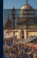 Cover: Life in the Mofussil; or, The Civilian in Lower Bengal; Volume 1 - Legare Street Press