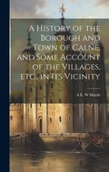 Cover: A History of the Borough and Town of Calne, and Some Account of the Villages, etc., in its Vicinity - Legare Street Press