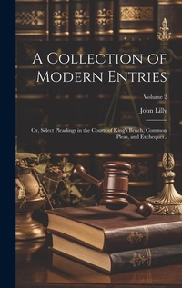 Enlarge image Cover: A Collection of Modern Entries; or, Select Pleadings in the Courts of King's Bench, Common Pleas, and Exchequer..; Volume 2 - Legare Street Press