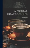 Cover: A Popular Treatise on Tea - Legare Street Press