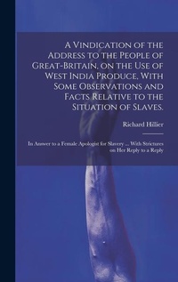 Abbildung von: A Vindication of the Address to the People of Great-Britain, on the use of West India Produce, With Some Observations and Facts Relative to the Situation of Slaves. - Legare Street Press