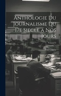Bild: Anthologie du journalisme du 17e siecle a nos jours; Volume 2 - Legare Street Press
