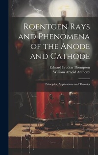 Enlarge image Cover: Roentgen Rays and Phenomena of the Anode and Cathode - Legare Street Press
