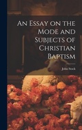 Cover: An Essay on the Mode and Subjects of Christian Baptism - Legare Street Press