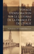 Cover: Voyage d'exploration sur le littoral de la France et de l'Italie - Legare Street Press