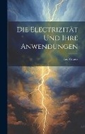 Cover: Die Electrizitaet und ihre Anwendungen - Legare Street Press