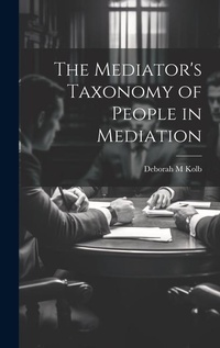 Abbildung von: The Mediator's Taxonomy of People in Mediation - Legare Street Press