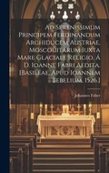 Cover: Ad serenissimum principem Ferdinandum Archiducem Austriae, Moscouitarum iuxta mare glaciale religio, a D. Ioanne Fabri aedita. [Basileae, Apud Ioannem Bebelium, 1526.] - Legare Street Press