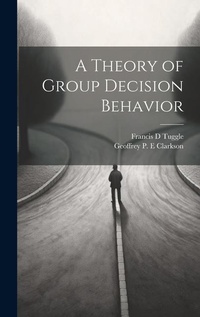 Enlarge image Cover: A Theory of Group Decision Behavior - Legare Street Press