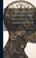 Cover: Theories of Problem Solving and Decision Making. Pt. A - Legare Street Press
