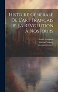 Cover: Histoire generale de l'art francais de la Revolution a nos jours - Legare Street Press
