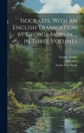Cover: Isocrates, With an English Translation by George Norlin ... in Three Volumes - Legare Street Press