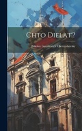 Cover: Chto dielat'? - Legare Street Press