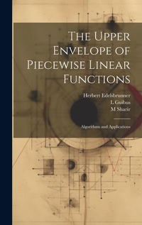 Enlarge image Cover: The Upper Envelope of Piecewise Linear Functions - Legare Street Press