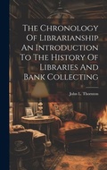 Cover: The Chronology Of Librarianship An Introduction To The History Of Libraries And Bank Collecting - Legare Street Press