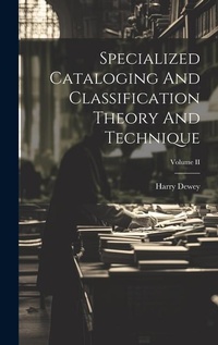 Abbildung von: Specialized Cataloging And Classification Theory And Technique; Volume II - Legare Street Press