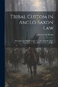 Cover: Tribal Custom in Anglo-Saxon Law - Legare Street Press
