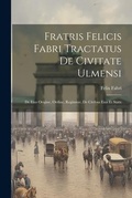 Cover: Fratris Felicis Fabri Tractatus De Civitate Ulmensi - Legare Street Press