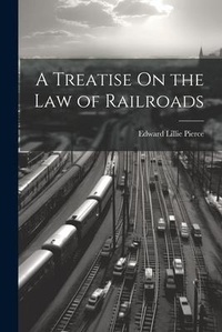 Abbildung von: A Treatise On the Law of Railroads - Legare Street Press
