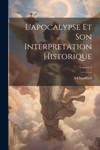 Bild: L'apocalypse Et Son Interpretation Historique; Volume 2 - Legare Street Press